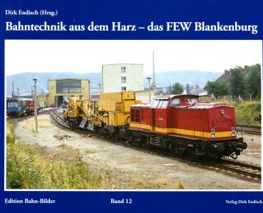 Bahntechnik auis dem Harz – das FEW Blankenburg Edition Bahn-Bilder Band 12
