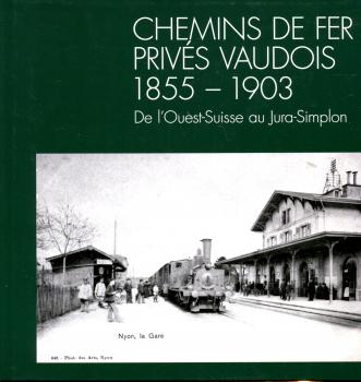 Chemins de Fer Prives Vaudois 1855 – 1903 De l Ouest-Suisse au Jura – Simplon