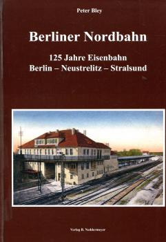Berliner Nordbahn 125 Jahre Eisenbahn Berlin – Neustrelitz – Stralsund