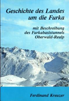 Geschichte des Landes um die Furka mit Beschreibung des Furkabasistunnels Oberwald – Realp