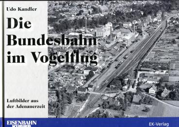 Die Bundesbahn im Vogelflug Luftbilder aus der Adenauerzeit