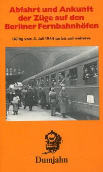 Abfahrt und Ankunft auf den Berliner Fernbahnhöfen 1944 Reprint