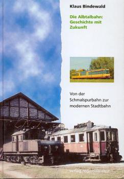 Albtalbahn von der Schmalspurbahn zur modernen Stadtbahn