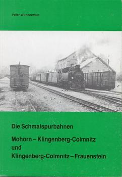 Die Schmalspurbahnen Mohorn Klingenberg-Colmnitz Frauenstein