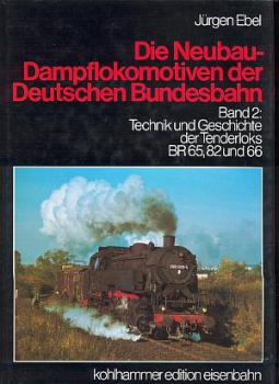 Die Neubau Dampflokomotiven der Deutschen Bundesbahn Band 2 Technik und Geschichte der Tenderloks BR 65, 82 und 66