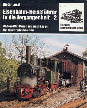 Eisenbahn Reiseführer in die Vergangenheit 2 Baden Württemberg und Bayern für Eisenbahnfreunde