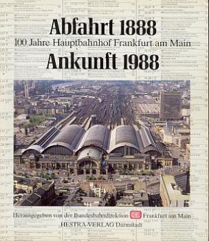 Abfahrt 1888 Ankunft 1988 100 Jahre Hauptbahnhof Frankfurt Main