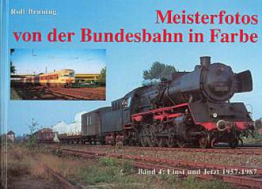 Meisterfotos von der Bundesbahn in Farbe Band 4 Einst und Jetzt 1957 - 1987