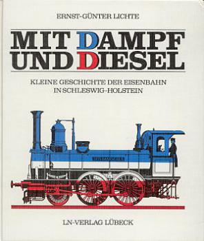 Mit Dampf und Diesel Geschichte d. Eisenbahn in Schleswig Holste