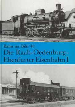 Die Raab Oedenburg Ebenfurter Eisenbahn I Bahn im Bild 40