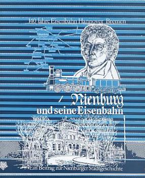 Nienburg und seine Eisenbahn 140 Jahre Hannover Bremen