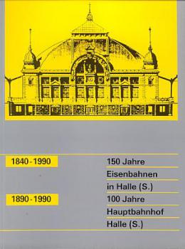 150 Jahre Eisenbahnen in Halle 100 Jahre Hauptbahnhof