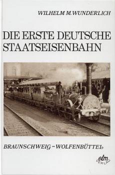 Die erste deutsche Staatseisenbahn Braunschweig - Wolfenbüttel