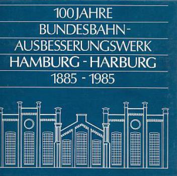 100 Jahre Bundesbahn Ausbesserungswerk Hamburg Harburg 1885 1985