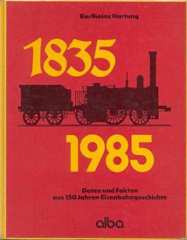 1835 - 1985 Daten und Fakten aus 150 Jahren Eisenbahngeschichte