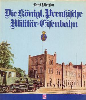 Die Königlich Preußische Militär Eisenbahn