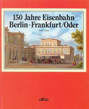 150 Jahre Eisenbahn Berlin Frankfurt / Oder