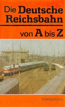 Die Deutsche Reichsbahn von A bis Z