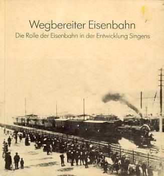 Wegbereiter Eisenbahn Singens