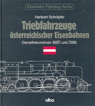 Triebfahrzeuge österreichischer Eisenbahnen Dampflokomotiven der BBÖ und ÖBB