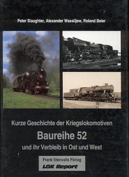 Geschichte der Kriegslokomotiven Baureihe 52 und ihr Verbleib in Ost und West