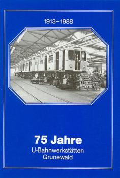 75 Jahre U-Bahnwerkstätten Grunewald 1913 - 1988