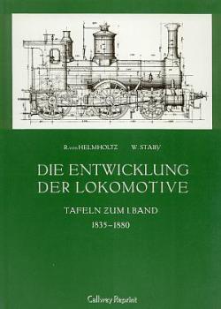 Die Entwicklung der Lokomotive Tafeln zum I. Band 1835 - 1880