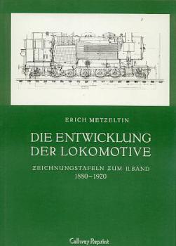 Die Entwicklung der Lokomotive Zeichnungstafeln zum II. Band 1880 - 1920