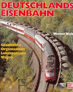 Deutschlands Eisenbahn, Geschichte Organisation Lok und Wagen