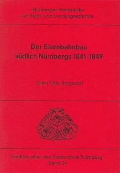 Der Eisenbahnbau südlich Nürnbergs 1841 - 1849