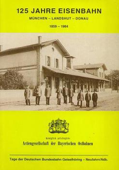 125 Jahre Eisenbahn München Landshut Donau 1859 - 1984