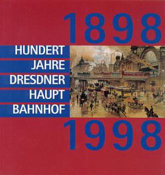 100 Jahre Dresdner Hauptbahnhof 1898 - 1998