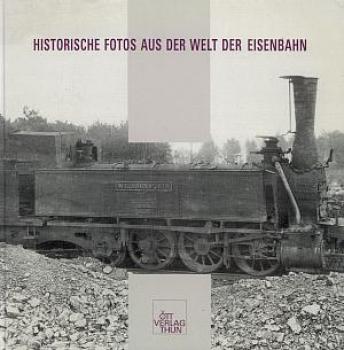 Historische Fotos aus der Welt der Eisenbahn