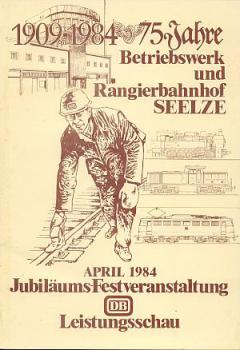 75 Jahre Betriebswerk und Rangierbahnhof Seelze 1909 - 1984