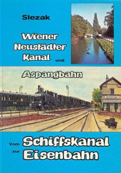 Wiener Neustädter Kanal und Aspangbahn, vom Schiffskanal zur Eisenbahn