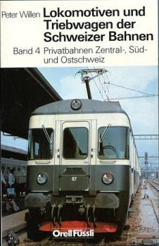 Lokomotiven und Triebwagen der Schweizer Bahnen Band 4 Privatbahnen Zentral-, Süd- und Ostschweiz