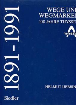 Wege und Wegmarken 100 Jahre Thyssen 1891 - 1991