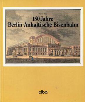 150 Jahre Berlin Anhaltische Eisenbahn