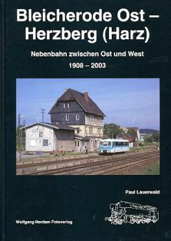 Bleicherode Ost - Herzberg (Harz) Nebenbahn zwischen Ost und West 1908 - 2003