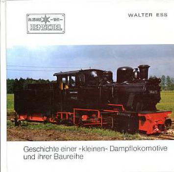 Henschel Geschichte einer kleinen Dampflokomotive und ihrer Baureihe