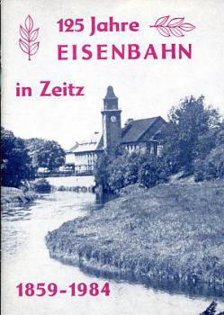 125 Jahre Eisenbahn in Zeitz 1859 - 1984