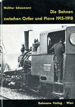 Die Bahnen zwischen Ortler und Piave 1915 - 1918