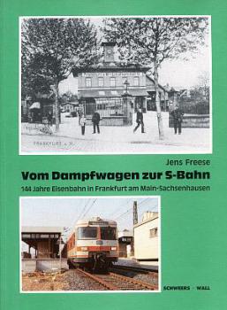 Vom Dampfwagen zur S-Bahn, 144 Jahre Eisenbahn in Frankfurt Sachsenhausen