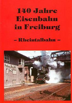 140 Jahre Eisenbahn in Freiburg - Rheintalbahn