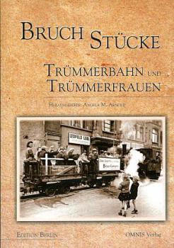 Bruchstücke Trümmerbahn und Trümmerfrauen Berlin