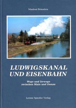 Ludwigskanal und Eisenbahn, Wege und Irrwege zwischen Main und Donau