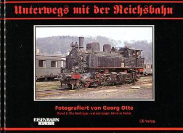 Unterwegs mit der Reichsbahn Fotografiert von Georg Otte Band 2: Die fünfziger und sechziger Jahre in Farbe