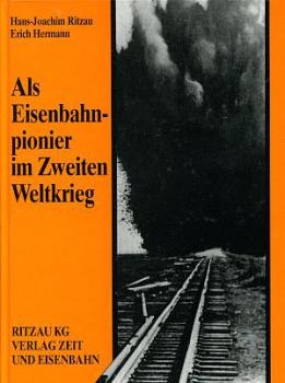 Als Eisenbahnpionier im zweiten Weltkrieg