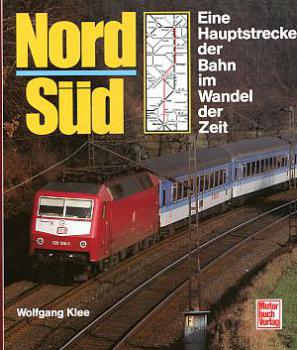 Nord - Süd, eine Hauptstrecke der Bahn im Wandel der Zeit