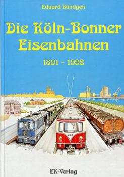 Die Köln Bonner Eisenbahnen 1891 - 1992